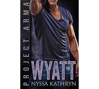 Wyatt: A steamy contemporary military romance (Project Arma Book 5)