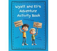 Wyatt And Eli's Adventure Activity Book: For Ages 4-9, Encourages Art, Creativity and Learning With the Themes of the "Adventure" Book Series (Adventures With Wyatt And Eli)