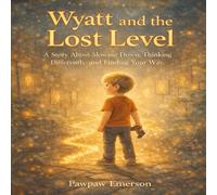 Wyatt and the Lost Level: A Story About Slowing Down, Thinking Differently, and Finding Your Way (The Big Adventure Series)