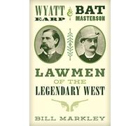 Wyatt Earp and Bat Masterson: Lawmen of the Legendary West