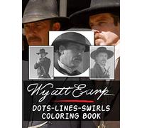 Wyatt Earp Dots Lines Swirls Coloring Book: Wyatt Earp Creature Adult Activity Diagonal-Dots-Swirls Books For Women And Men (Get Well Gifts)