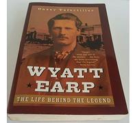 Wyatt Earp: The Life Behind the Legend