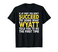 Wyatt - If at First You Don't Succeed Try Doing What T-Shirt