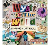 Wyatt In The Wyld: My Wyld Heart Knows (1)