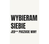 Wybieram siebie. J**** poczucie winy.: Niedatowany Planer na 365 Dni - Wdzięczność, Priorytety i Dobre Nawyki dla Kobiet