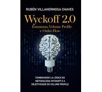 Wyckoff 2.0: Estruturas, Volume Profile e Order Flow (Curso de Trading e Investimento: Análise Técnica Avançada)