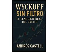 Wyckoff sin Filtro: El Lenguaje Real del Precio