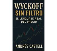 Wyckoff sin Filtro: El Lenguaje Real del Precio