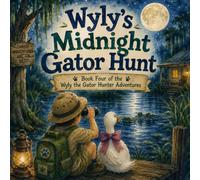 Wyly the Gator Hunter: Wyly's Midnight Gator Hunt: Book 4 (The Adventures of Wyly the Gator Hunter)