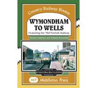 Wymondham To Wells. : Featuring The Mid-Norfolk Railway.