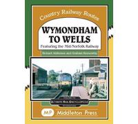 Wymondham To Wells.: Featuring The Mid-Norfolk Railway. (Country Railway Routes.)