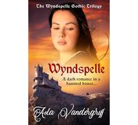 Wyndspelle: A dark romance in a haunted house...: 1 (The Wyndspelle Gothic Trilogy)