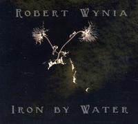 Robert Wynia – Iron By Water – CD – US Import