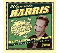 Wynonie Harris - Blow Your Brains Out Greatest Jukebox Hits & Dancefloor Favourites
