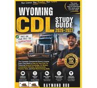 WYOMING CDL STUDY GUIDE: The Complete Commercial Driver Licence Exam To Pass On Your First Try Featuring General Knowledge, Airbrakes, Combination ... Practice Tests, and Real World Driving Skills
