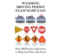 Wyoming Driving Permit Exam Made Easy: Over 200 DMV of DOT Practice Questions to Help You Pass with Ease!