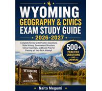 WYOMING GEOGRAPHY & CIVICS EXAM STUDY GUIDE 2026-2027: Complete Review with Practice Questions, State History, Government Structure, Civics Essentials, and Exam Prep for Passing on Your First Attempt