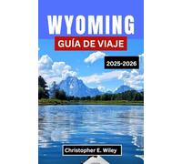 Wyoming GUÍA DE VIAJE 2025-2026: Un viaje a través de pueblos atemporales, paisajes míticos y el alma de una isla indómita
