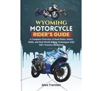 WYOMING Motorcycle Rider’s Guide: A Complete Overview of Road Rules, Safety Skills, and Real World Riding Techniques with 300+ Practice Questions