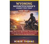 WYOMING MOTORCYCLE RIDER S PERMIT TEST PREP 2026/2027: 1500+ Practice Questions, Traffic Signs, Safety Rules & Step-by-Step Explanations to Help You Ace the Written Exam