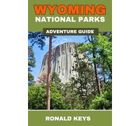 Wyoming National Parks Adventure Guide: Updated Guide to Top Things to Do, Hiking, Backpacking, & Many More