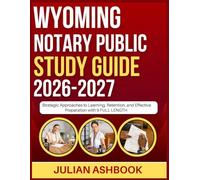 WYOMING NOTARY PUBLIC STUDY GUIDE 2026-2027: Strategic Approaches To Learning, Retention, And Effective Preparation With 9 Full Length