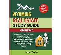 WYOMING REAL ESTATE STUDY GUIDE 2026/2027: Pass the Exam the First Time with 950+ Practice Questions, State-Specific Law Reviews, and Proven Study Strategies for Aspiring Agents