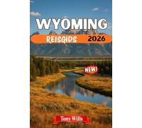 WYOMING REISGIDS 2026: Ontdek Yellowstone, Grand Teton, cowboycultuur en de geest van het Amerikaanse Westen