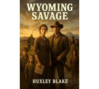 Wyoming Savage: A Stubborn Cowboy, A Determined Southern Belle In An Epic Historical Western Romance