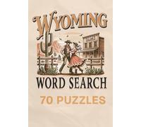 Wyoming Word Search Book: Fun Word Search Puzzles About Wyoming The State, Wyoming Attractions and More | 70 Puzzles | Fun Puzzle Gift For Vacations, Holidays and Wait Time