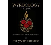 Wyrdology (The Guide): a Sacred Science for the Human and Soul