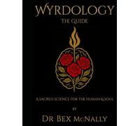 Wyrdology The Guide: a Sacred Science for the Human and the Soul