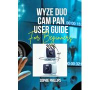 Wyze Duo Cam Pan User Guide for Beginners 2026: A Visual and Practical Companion for Quick Setup, Safe Use, and Enhanced Home Protection like a Pro