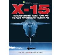 X-15: The World's Fastest Rocket Plane and the Pilots Who Ushered in the Space Age (Smithsonian Series)