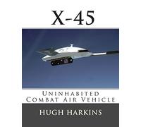 X-45: Uninhabited Combat Air Vehicle: Volume 4 (Research & Development Aircraft)