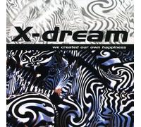X-Dream - We Created Our Own Happiness