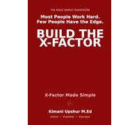 X-Factor Made Simple: What Separates the Top Performers from Everyone Else (The Made Simple Framework: Clear thinking for complex systems.)
