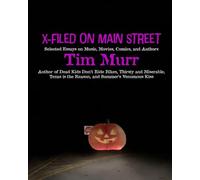 X-Filed on Main Street: Selected Essays on Music, Movies, Comics, and Authors
