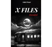 X FILES decoded: THE MOST IMPORTANT AND MYSTERIOUS UNEXPLAINED CASES OF THE RECENT HISTORY