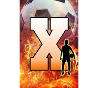X: Letter "X" Initial Soccer Player and Fire Flames Personalized Name Monogram Notebook - College-Ruled Personal Journal, Writing Pad, or Diary for Sports Fans - 110 Pages, 6x9
