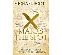 X Marks the Spot : An Adventurous History of Archaeology