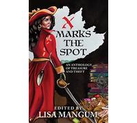 X Marks the Spot: An Anthology of Treasure and Theft