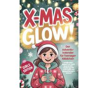 X-Mas Glow! Der Adventskalender für Teenager Mädchen - 24 Mitmach-Rätsel, Fun-Facts & echte Girl-Challenges für mehr Spaß und Abwechslung im Advent