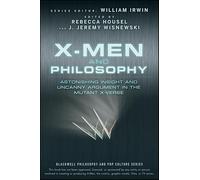 X-Men and Philosophy: Astonishing Insight and Uncanny Argument in the Mutant X-Verse: 11 (The Blackwell Philosophy and Pop Culture Series)