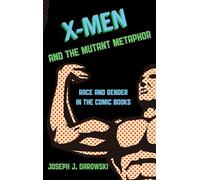 X-Men and the Mutant Metaphor: Race and Gender in the Comic Books