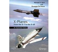 X-Planes from the X-1 to the X-60: An Illustrated History (Springer Praxis Books)