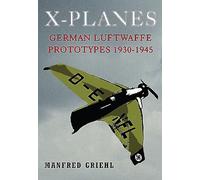 X-Planes: German Luftwaffe Prototypes 1930-1945