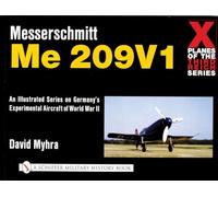 X Planes of the Third Reich - An Illustrated Series on Germany's Experimental Aircraft of World War II: Messerschmitt ME209 (Schiffer Book for Collectors)
