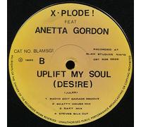 X-Plode (2) - X-Plode Featuring Anetta Gordon - Uplift My Soul (Desire) - Blam Records - BLAMSG1