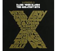 X-Press 2 - Raise Your Hands: The Greatest Hits